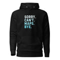 Sorry Can’t Maps Bye Hoodie 