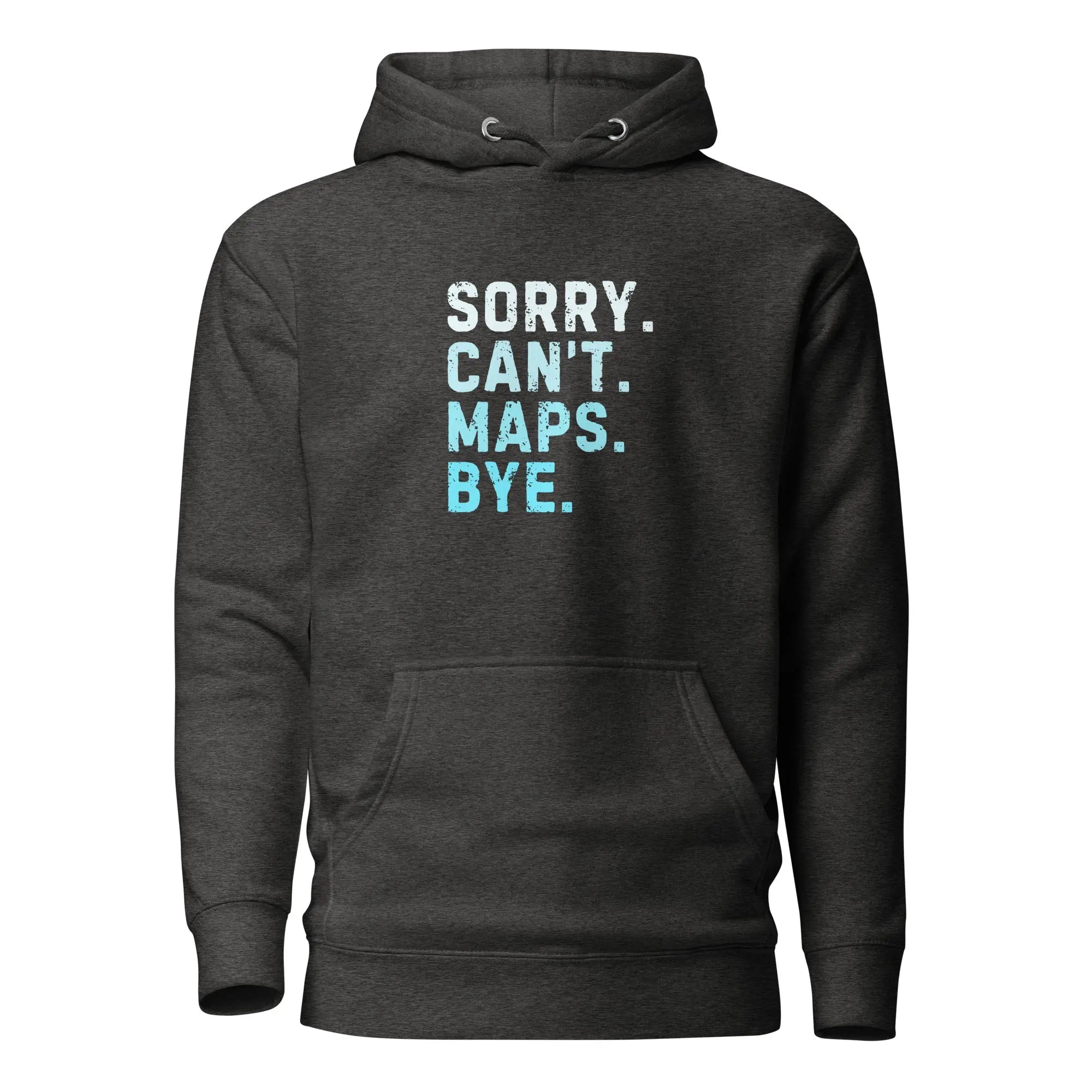 Sorry Can’t Maps Bye Hoodie 