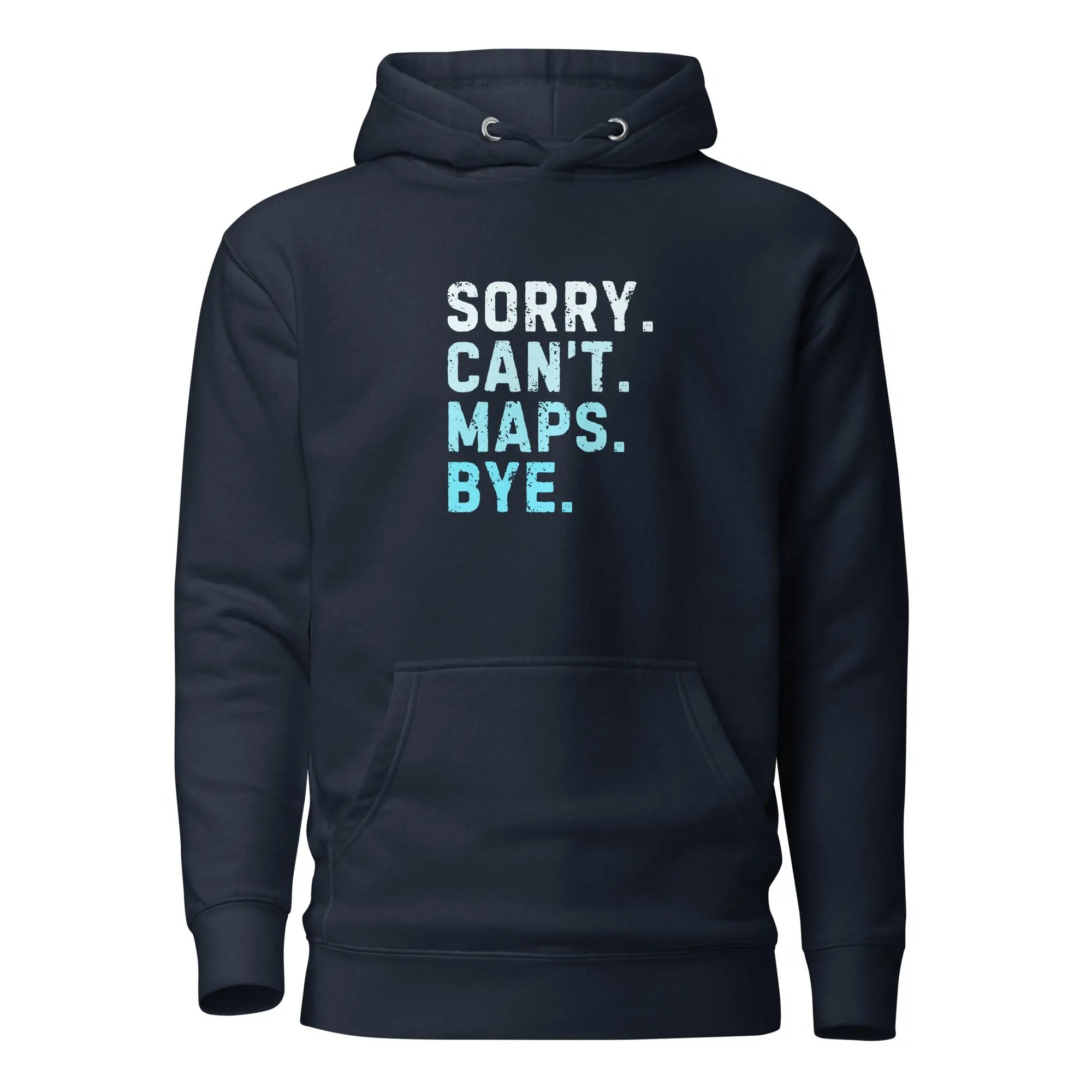 Sorry Can’t Maps Bye Hoodie 