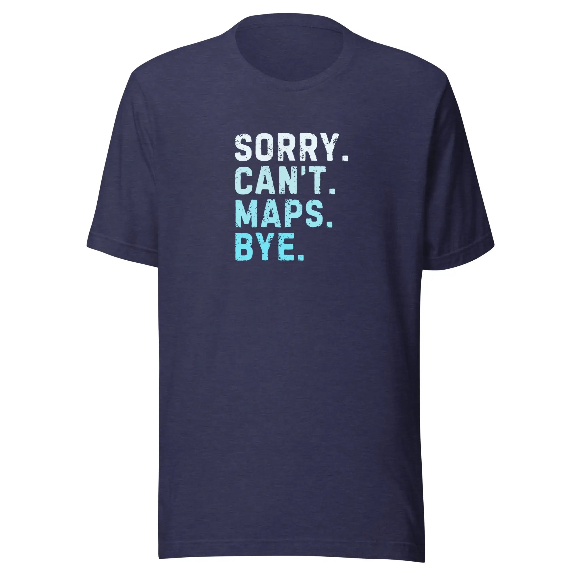 Sorry Can’t Maps Bye T-shirt 