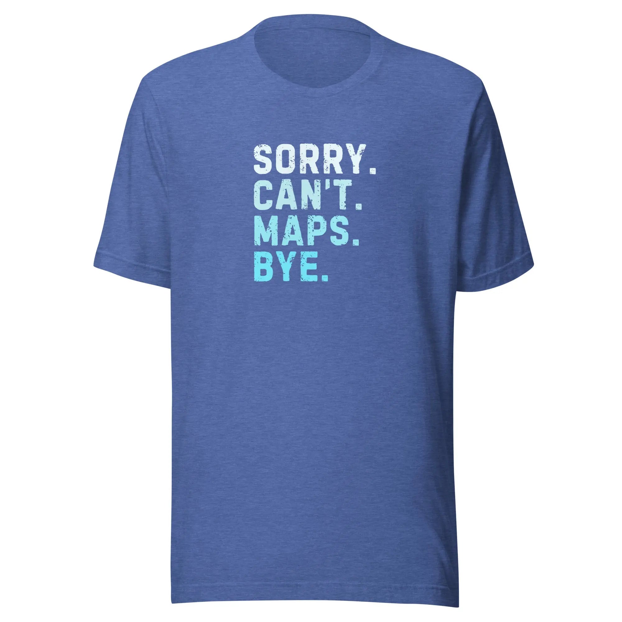 Sorry Can’t Maps Bye T-shirt 
