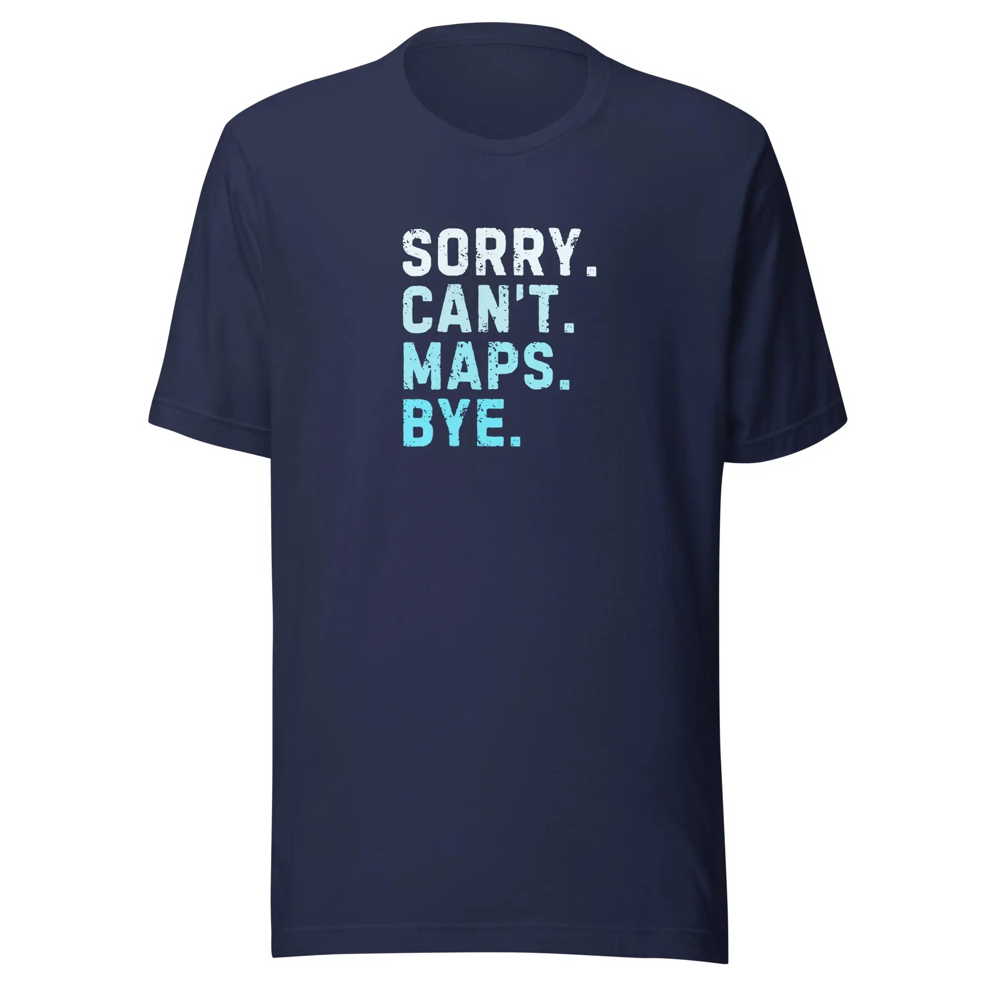 Sorry Can’t Maps Bye T-shirt 