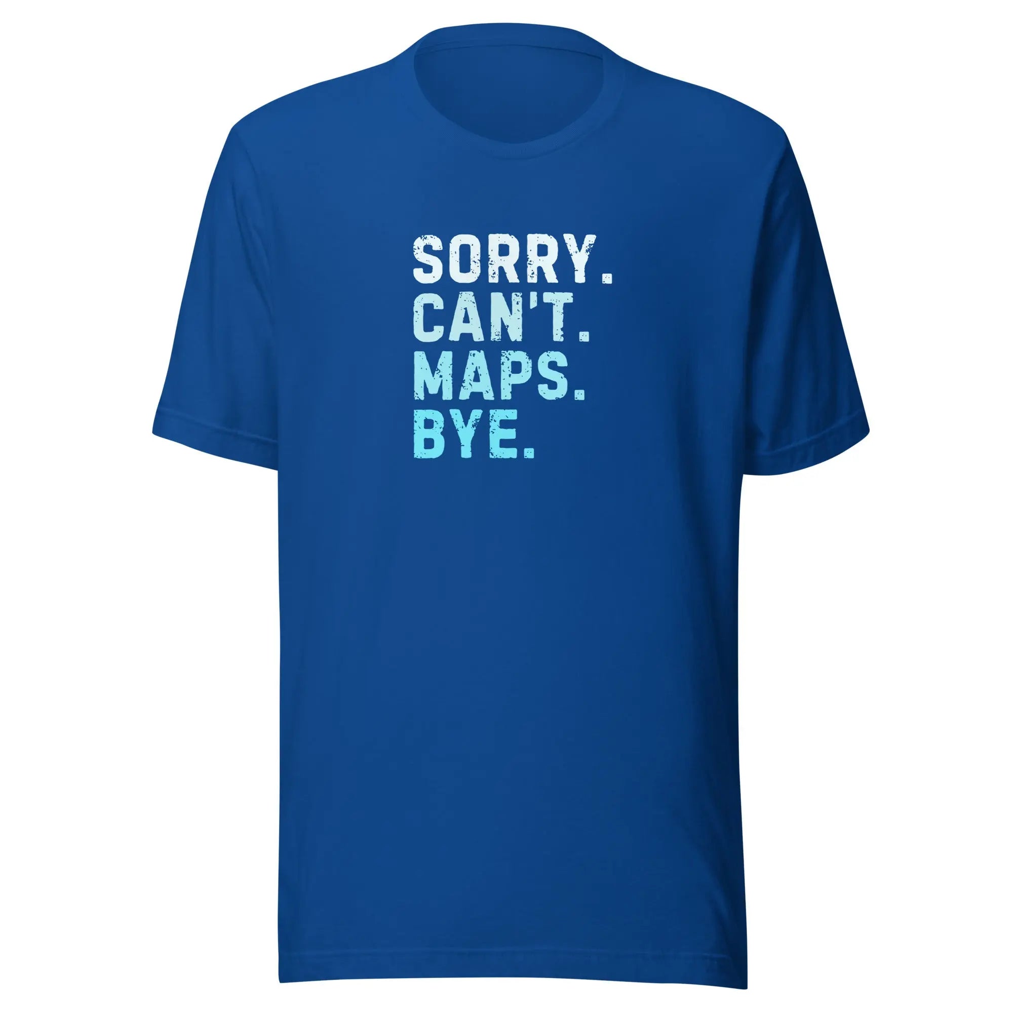 Sorry Can’t Maps Bye T-shirt 
