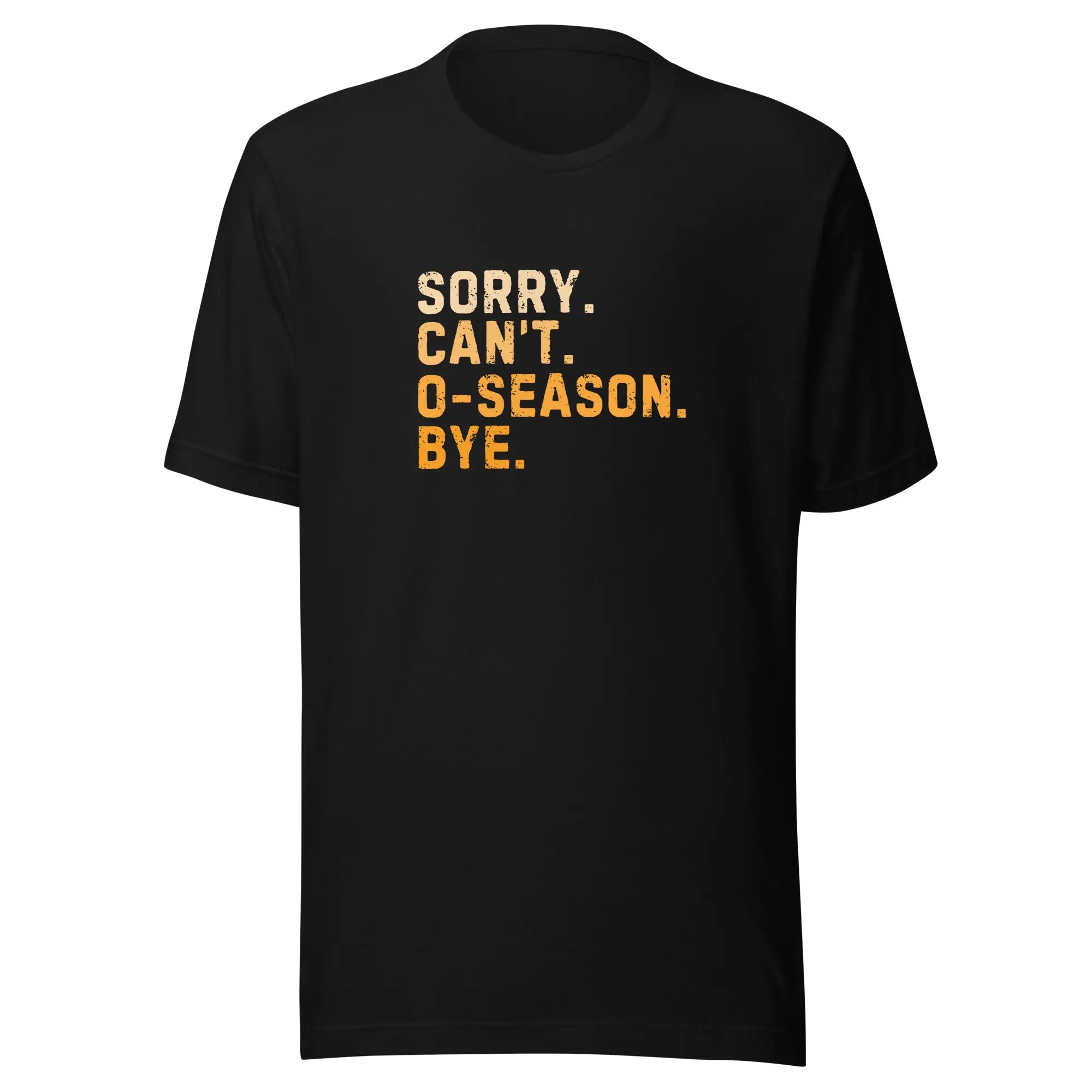 Sorry Can’t O-Season Bye T-shirt 